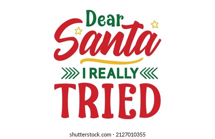 Dear Santa I Really Tried - red hand lettering inscription to winter holiday design, calligraphy vector illustration. Print for inspirational poster, t-shirt, bag, cups, card, flyer, sticker, badge.