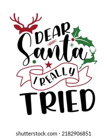 DEAR SANTA I REALLY TRIED T-SHIRT DESIGN