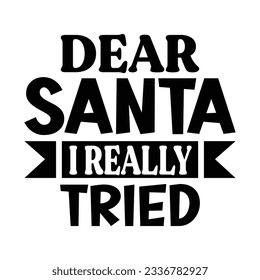 Dear Santa I Really Tried t-shirt design, vector file 