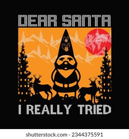 Dear Santa i really tried t-shirt design. Here You Can find and Buy t-Shirt Design. Digital Files for yourself, friends and family, or anyone who supports your Special Day and Occasions.