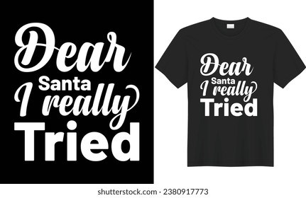 Dear santa i really tried typography vector t-shirt Design. Perfect for print items and bag, banner, mug, sticker, template. Handwritten vector illustration. Isolated on black background.