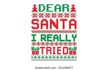 Dear santa I really tried - UGLY Christmas Sweater t Shirt designs and SVG,  Holiday designs, Santa, Stock vector background, curtains, posters, bed covers, pillows EPS 10