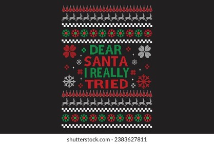 DEAR SANTA I REALLY TRIED ugly Christmas sweater. Christmas t-shirt design. Christmas merchandise design, Hand drawing lettering for apparel fashion, Christmas religion quotes saying for print.