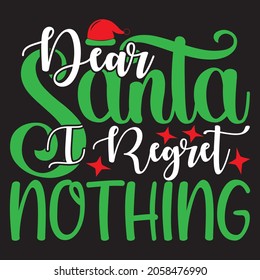 Dear Santa I Regret Nothing - Christmas T-shirt Design, Vector Files.