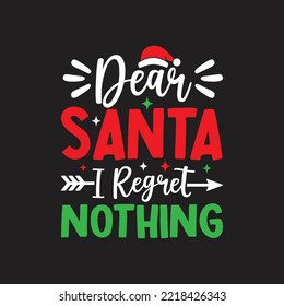 Dear Santa, I Regret Nothing. Christmas T-Shirt Design, Posters, Greeting Cards, Textiles, and Sticker Vector Illustration