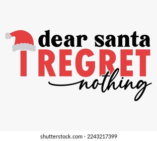 Dear Santa I Regret Nothing Christmas Saying SVG, Retro Christmas T-shirt, Funny Christmas Quotes, Merry Christmas Saying SVG, Holiday Saying SVG, New Year Quotes, Winter Quotes SVG