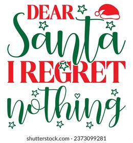 Dear Santa I Regret Nothing Design Vectors File.