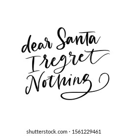 DEAR SANTA I REGRET NOTHING. GREETING HAND LETTERING VECTOR TYPOGRAPHY. T-shirt print, badge, postcard, banner design 