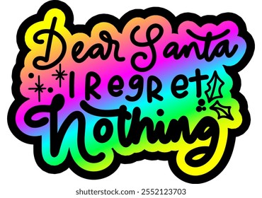 dear santa i regret nothing merry christmas greeting rainbow colorful bright vibrant graphic design