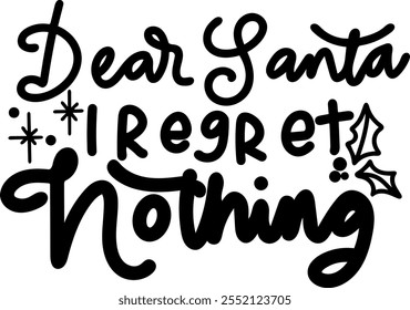 dear santa i regret nothing merry christmas black vector graphic design and cut file