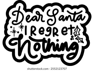 dear santa i regret nothing merry christmas black vector graphic design and cut file