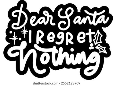 dear santa i regret nothing merry christmas black vector graphic design and cut file