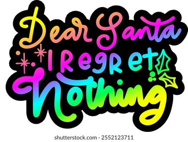 dear santa i regret nothing merry christmas greeting rainbow colorful bright vibrant graphic design