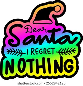 dear santa i regret nothing merry christmas colorful bright rainbow graphic design