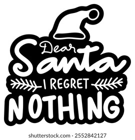 dear santa i regret nothing merry christmas black vector graphic design and cut file