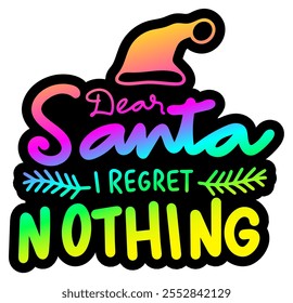 dear santa i regret nothing merry christmas colorful bright rainbow graphic design