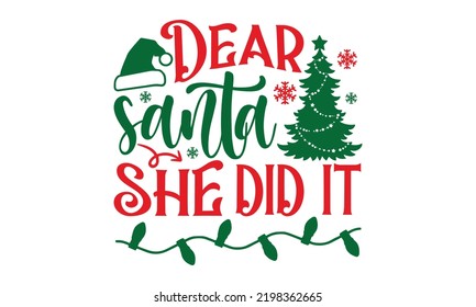 Dear Santa She Did It - Christmas t-shirt design, Funny Quote EPS, Cut File For Cricut, Handmade calligraphy vector illustration, Hand written vector sign, SVG
