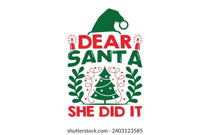 Dear Santa She Did It - Christmas T-Shirt Design, Handmade calligraphy vector illustration, For the design of postcards, Cutting Cricut and Silhouette, EPS 10.