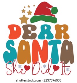 Dear Santa She Did it - Happy Christmas, Happy New Year, Retro Merry Christmas, Happy Holidays Retro T-shirt And SVG Design, Can You Download This Vector 