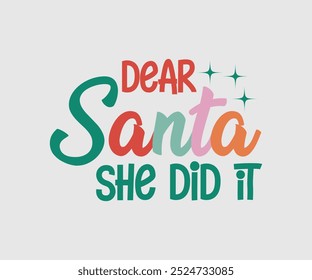 Dear Santa She Did It, Christmas Design, Hand drawn lettering phrase isolated on white background, Calligraphy T-shirt design, EPS,  Files for Cutting, bag, cups, card