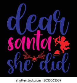 dear santa she did t shirt design, vector file.
