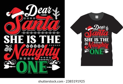 dear santa she is the naughty one,Christmas Day typography  T-shirt design with Christmas elements or plade . Illustration, vector design template, ready  for print poster, banner, mug, shirt.  