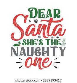 Dear Santa She's the Naughty One Shirt, Christmas Tree, Santa, Naughty, Christmas Shirt Print Template