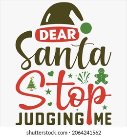 Dear Santa Stop Judging Me t-shirt Design