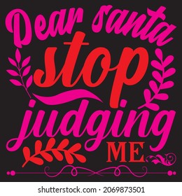 Dear Santa stop judging me, t-shirt design vector file.