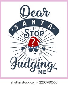 Dear Santa stop judging me. Funny Christmas quote and saying vector. Hand drawn lettering phrase for Christmas. Good for T shirt print, poster, card, mug, and gift design.