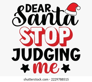 Dear Santa Stop Judging Me SVG, Christmas SVG Design, Merry Christmas T-shirts, Funny Christmas Quotes, Winter Quote, Christmas Saying, Holiday SVG T-shirt, Santa Claus Hat, New Year SVG