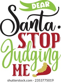 Dear Santa Stop Judging Me - Christmas Design