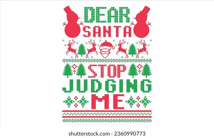 Dear Santa Stop Judging Me - Christmas T shirt Design, Hand drawn lettering and calligraphy, illustration Modern, simple, lettering For stickers, mugs, etc.
