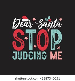 Dear Santa Stop Judging Me. Christmas T-Shirt Design, Posters, Greeting Cards, Textiles, and Sticker Vector Illustration	