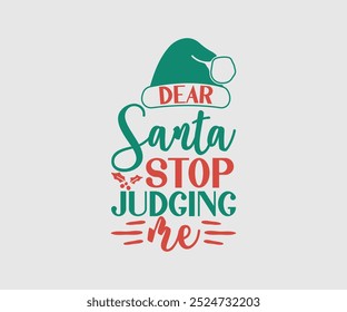 Dear Santa Stop Judging Me, Christmas Design, Hand drawn lettering phrase isolated on white background, Calligraphy T-shirt design, EPS,  Files for Cutting, bag, cups, card