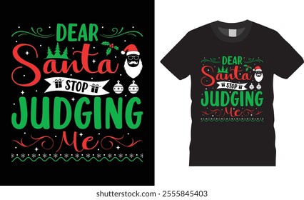 Dear Santa stop judging me, Merry Christmas t-shirt design template. Christmas design black t shirts perfect. Ready for gift and Santa Claus cards, design print, poster, banner, clothes, art.