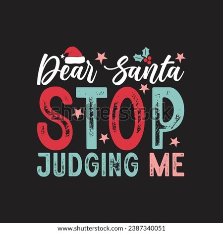 Dear Santa Stop Judging Me. Christmas T-Shirt Design, Posters, Greeting Cards, Textiles, and Sticker Vector Illustration	
