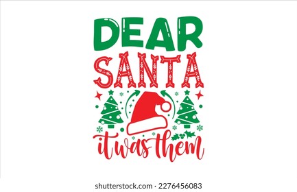 Dear santa it was them- Christmas SVG Design, Hand drawn lettering phrase isolated on white background, typography for prints on bags, posters