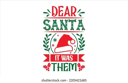Dear Santa It Was Them - Christmas T shirt Design, Modern calligraphy, Cut Files for Cricut Svg, Illustration for prints on bags, posters