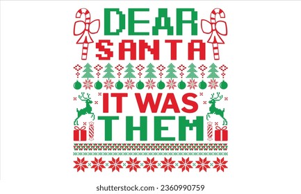 Dear Santa It Was Them - Christmas T Shirt Design, Hand drawn lettering and calligraphy, Cutting and Silhouette, file, poster, banner, flyer and mug.