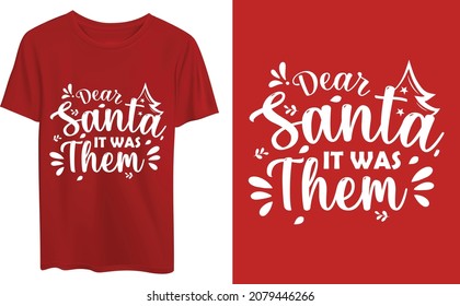 Dear Santa, it was them, Christmas typography t-shirt design template. Good for t-shirt, mug, gift, and other printing.