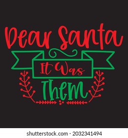 Dear Santa it was them t-shirt design, you can download vector file.