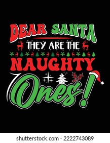 
DEAR SANTA THEY ARE THE NAUGHTY ONES! T-SHIRT DESIGN