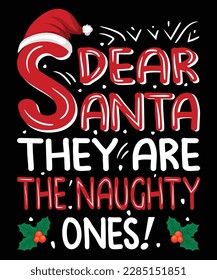 Dear santa they are the naughty ones T-Shirt Design