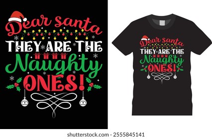 Dear Santa they are the naughty ones, Merry Christmas t-shirt design template. Christmas design black t shirts perfect. Ready for gift and Santa Claus cards, design print, poster, banner, clothes.