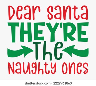 Dear Santa They're The Naughty Ones SVG, Christmas SVG Design, Merry Christmas T-shirts, Funny Christmas Quotes, Winter Quote, Christmas Saying, Holiday SVG T-shirt, Santa Claus Hat, New Year SVG