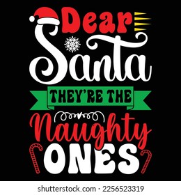 Dear Santa They're The Naughty Ones, Merry Christmas shirts Print Template, Xmas Ugly Snow Santa Clouse New Year Holiday Candy Santa Hat vector illustration for Christmas hand lettered svg
