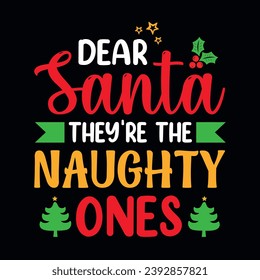 Dear Santa they're the naughty ones - Christmas quotes typographic t-shirt design vector