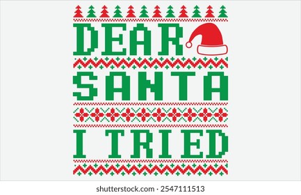 Dear Santa I Tried - Christmas T shirt Design, Hand drawn lettering and calligraphy, illustration Modern, simple, lettering For stickers, mugs, etc.