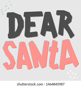 Dear Santa. Vector color lettering. Letter to Santa Claus design element. Christmas holiday wish list text. Hand drawn clipart. For xmas poster, banner, greeting card, print isolated typography